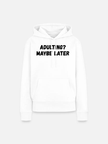 Erwachsenwerden Vielleicht später - Frauen Premium Bio Hoodie - Weiß
