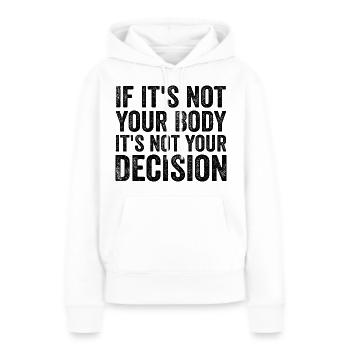 Wenn es nicht dein Körper ist, ist es nicht deine Entscheidung - Frauen Premium Bio Hoodie - Weiß - Vorne - Julia (174cm)
