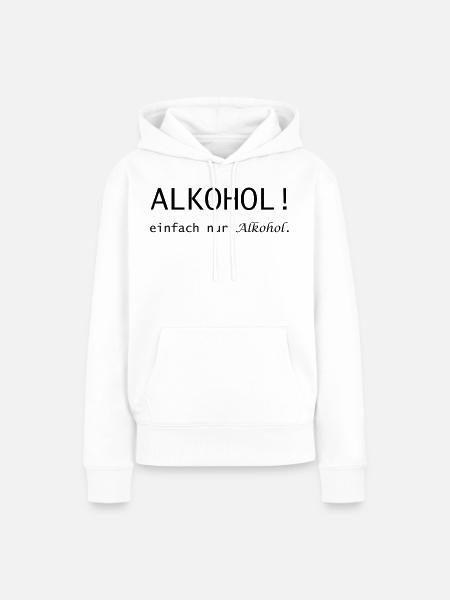 Alkohol! einfach nur Alkohol Spruch - Frauen Premium Bio Hoodie - Weiß
