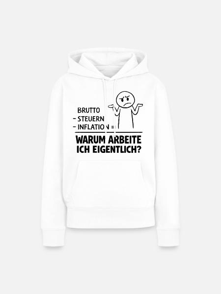 Warum Arbeite Ich Eigentlich - Frauen Premium Bio Hoodie - Weiß