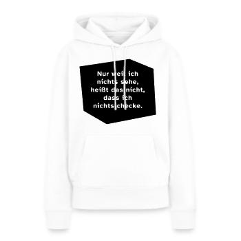 Nur weil ich nichts sehe, ... - Frauen Premium Bio Hoodie - Weiß - Vorne - Julia (174cm)