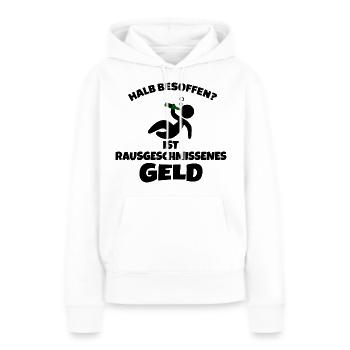 Halb Besoffen ist rausgeschmissenes Geld - Frauen Premium Bio Hoodie - Weiß - Vorne - Julia (174cm)