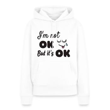Ich bin nicht ok aber es ist ok - Frauen Premium Bio Hoodie - Weiß - Vorne - Julia (174cm)