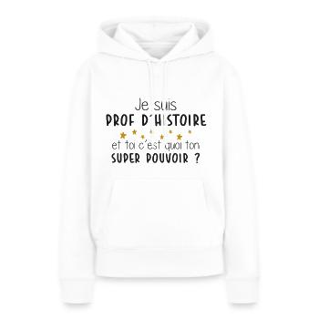 Prof - Histoire - Cadeau - Ecole - Super Pouvoir - Sweat à capuche Premium bio Femme - blanc - Devant - Julia (174cm)