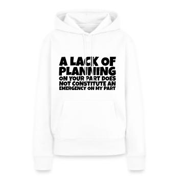 A Lack Of Planning On Your Part Does Not ... 10 - Frauen Premium Bio Hoodie - Weiß - Vorne - Julia (174cm)