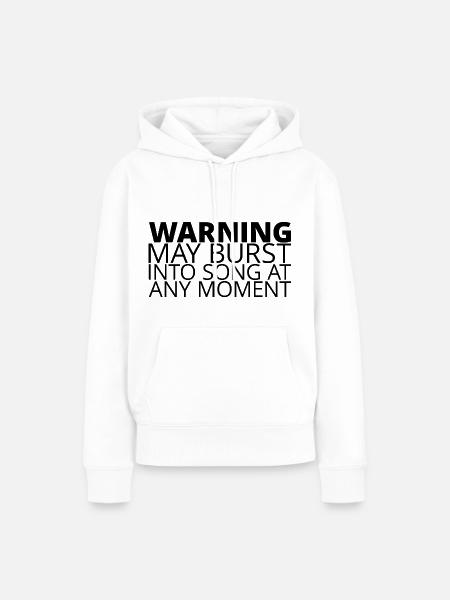 Warning May Burst Into Song At Any Moment - Frauen Premium Bio Hoodie - Weiß