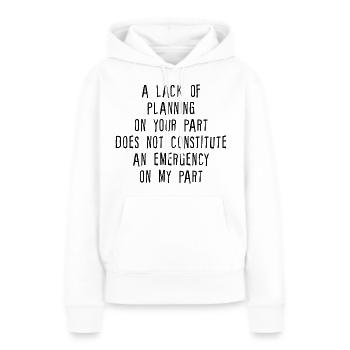 A Lack Of Planning On Your Part Does Not ... - Frauen Premium Bio Hoodie - Weiß - Vorne - Julia (174cm)