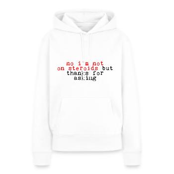 Non, je ne suis pas sous stéroïdes, mais merci d’avoir demandé 4 - Sweat à capuche Premium bio Femme - blanc - Devant - Julia (174cm)