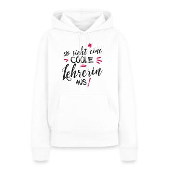 So sieht eine richtig coole Lehrerin aus - Frauen Premium Bio Hoodie - Weiß - Vorne - Julia (174cm)