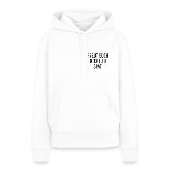 Freut Euch nicht zu spät - Frauen Premium Bio Hoodie - Weiß - Vorne - Julia (174cm)