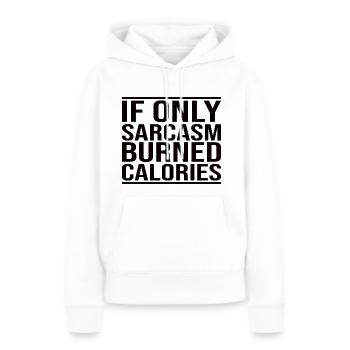 If Only Sarcasm Burned Calories - Women’s Premium Organic Hoodie - white - Front - Julia (174cm)