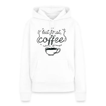 …But First, Coffee - Women’s Premium Organic Hoodie - white - Front - Julia (174cm)