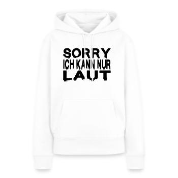SORRY ICH KANN NUR LAUT - Frauen Premium Bio Hoodie - Weiß - Vorne - Julia (174cm)