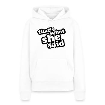 That's What She Said - Frauen Premium Bio Hoodie - Weiß - Vorne - Julia (174cm)
