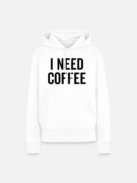 Ich brauche Kaffee - Frauen Premium Bio Hoodie - Weiß
