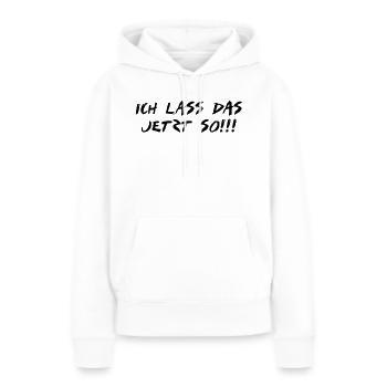 ich lass das jetzt so - Frauen Premium Bio Hoodie - Weiß - Vorne - Julia (174cm)