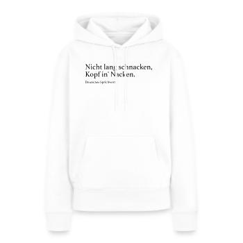 Nicht lang schnacken, Kopf in' Nacken. - Frauen Premium Bio Hoodie - Weiß - Vorne - Julia (174cm)