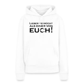 Lieber Verrückt als einer von Euch - Frauen Premium Bio Hoodie - Weiß - Vorne - Julia (174cm)