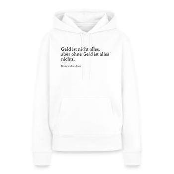 Geld ist nicht alles, aber ohne Geld ist alles ni - Frauen Premium Bio Hoodie - Weiß - Vorne - Julia (174cm)