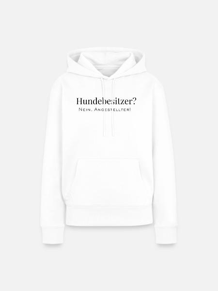 Hundebesitzer? Nein, Angestellter! - Frauen Premium Bio Hoodie - Weiß