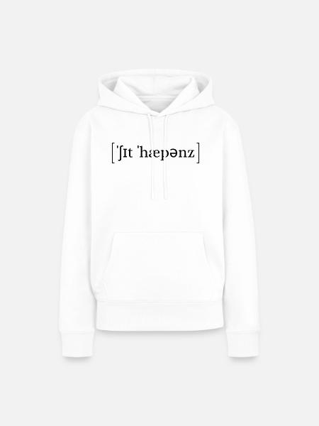 'Shit happens' Lautschrift - Frauen Premium Bio Hoodie - Weiß