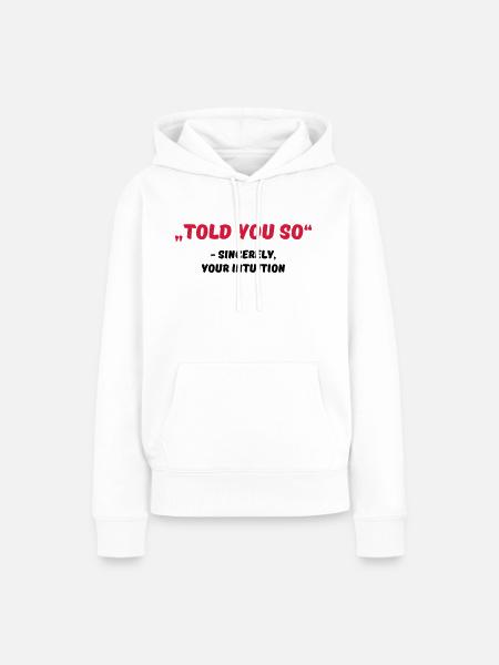 Told you so - Frauen Premium Bio Hoodie - Weiß