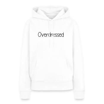 Overdressed Slogan T-Shirt - Frauen Premium Bio Hoodie - Weiß - Vorne - Julia (174cm)