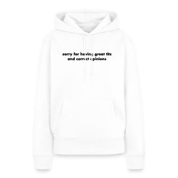 sorry for having great tits and correct opinions - Frauen Premium Bio Hoodie - Weiß - Vorne - Julia (174cm)