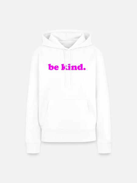 be kind - freundlich sein - nett - Frauen Premium Bio Hoodie - Weiß