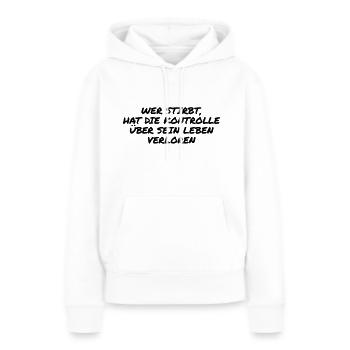 Wer stirbt hat die Kontrolle verloren - Frauen Premium Bio Hoodie - Weiß - Vorne - Julia (174cm)