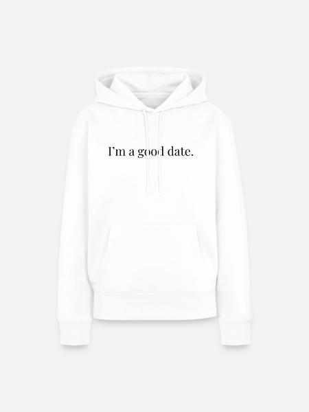 I'm A Good Date - Frauen Premium Bio Hoodie - Weiß