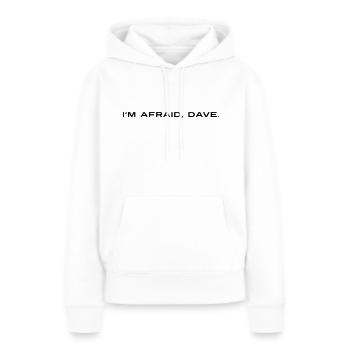 I'm afraid Dave - Ich habe Angst Dave - Frauen Premium Bio Hoodie - Weiß - Vorne - Julia (174cm)