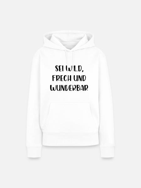Sei wild frech und wunderbar - Frauen Premium Bio Hoodie - Weiß