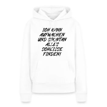 Ich kann aufwachen und spontan alle scheiße finden - Frauen Premium Bio Hoodie - Weiß - Vorne - Julia (174cm)