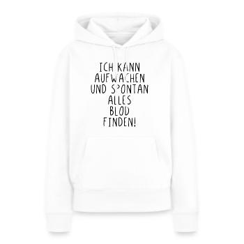 Ich kann aufwachen und spontan alles blöd finden - Frauen Premium Bio Hoodie - Weiß - Vorne - Julia (174cm)
