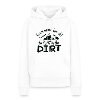 Du bist nie zu alt, um im Dreck zu spielen - Frauen Premium Bio Hoodie - Weiß - Vorne - Julia (174cm)