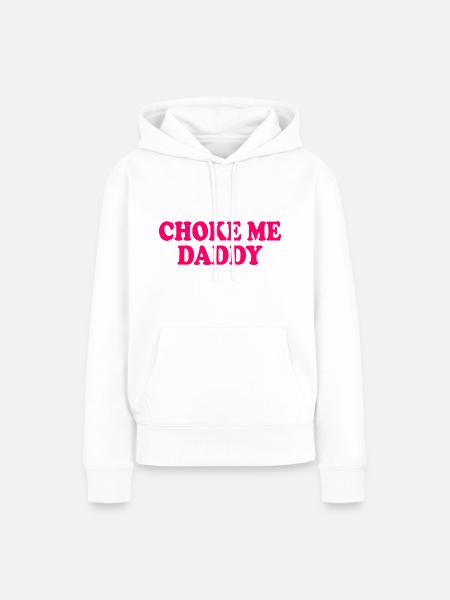 Choke me daddy - Frauen Premium Bio Hoodie - Weiß