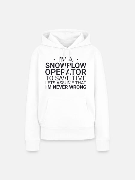 Snowplow Operator Never Wrong Schneepflugfahrer - Frauen Premium Bio Hoodie - Weiß