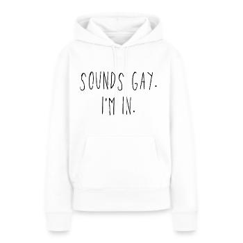 Sounds Gay. I'm In. - Frauen Premium Bio Hoodie - Weiß - Vorne - Julia (174cm)
