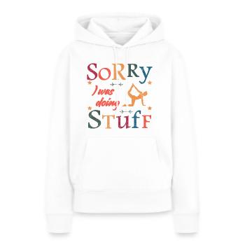 Sorry, I was doing stuff - Yoga - Frauen Premium Bio Hoodie - Weiß - Vorne - Julia (174cm)