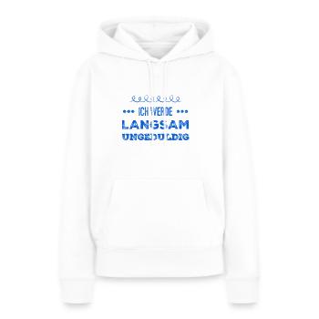 ich werde langsam unruhig - Frauen Premium Bio Hoodie - Weiß - Vorne - Julia (174cm)