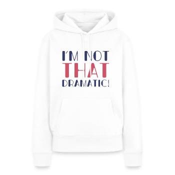 Ich bin nicht so dramatisch - Frauen Premium Bio Hoodie - Weiß - Vorne - Julia (174cm)