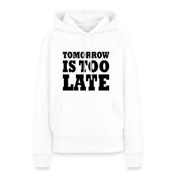 Tomorrow is too late - Frauen Premium Bio Hoodie - Weiß - Vorne - Julia (174cm)