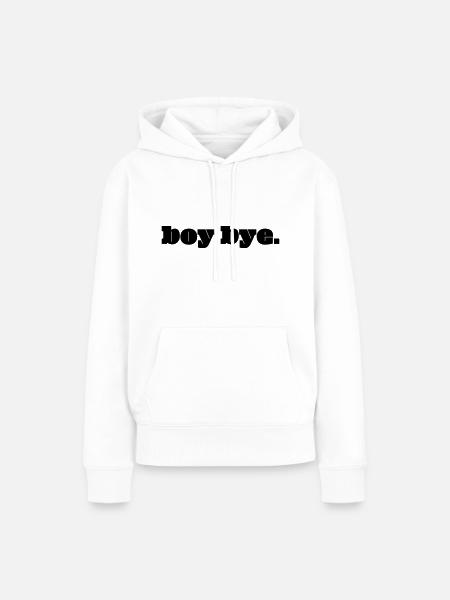 boy bye. - Frauen Premium Bio Hoodie - Weiß