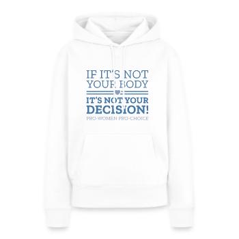 Wenn es nicht dein Körper ist, ist es nicht deine Entscheidung - Frauen Premium Bio Hoodie - Weiß - Vorne - Julia (174cm)