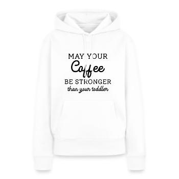 Möge Ihr Kaffee stärker sein als Ihr Kleinkind - Frauen Premium Bio Hoodie - Weiß - Vorne - Julia (174cm)