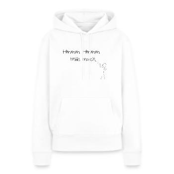 Hmmm Hmmm this much - Frauen Premium Bio Hoodie - Weiß - Vorne - Julia (174cm)