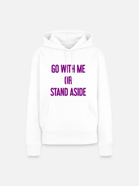 Geh mit oder beiseite - Frauen Premium Bio Hoodie - Weiß