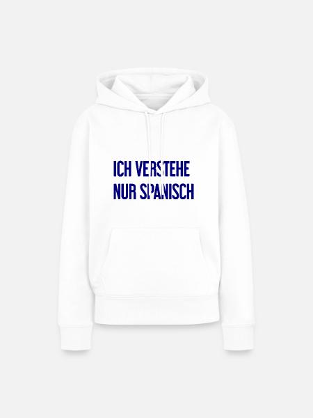 Ich verstehe nur Spanisch - Frauen Premium Bio Hoodie - Weiß