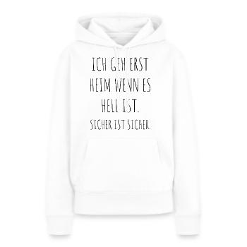 Geh Erst Heim Wenn Es Hell Ist Sicher Ist Sicher - Frauen Premium Bio Hoodie - Weiß - Vorne - Julia (174cm)